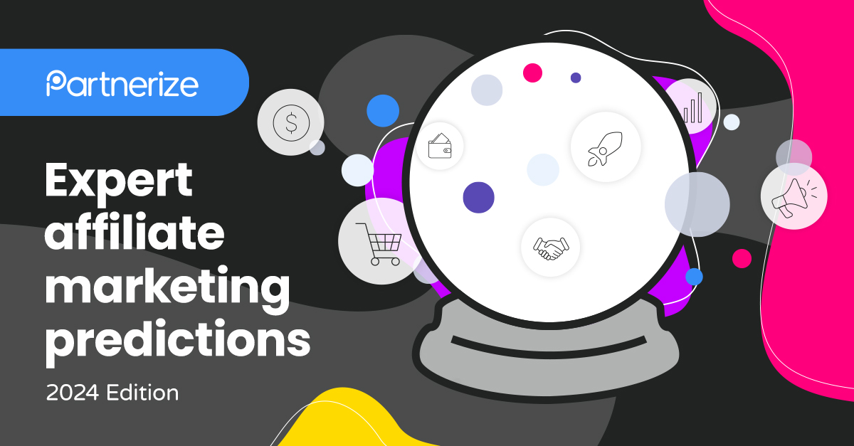 Expert Affiliate Marketing Predictions 2024 Expert Affiliate Marketing Predictions 2024